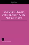 Revisionary Rhetoric, Feminist Pedagogy, and Multigenre Texts cover