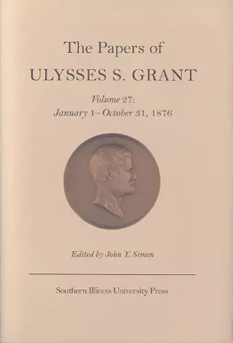 The Papers of Ulysses S. Grant v. 27; January 1-October 31, 1876 cover