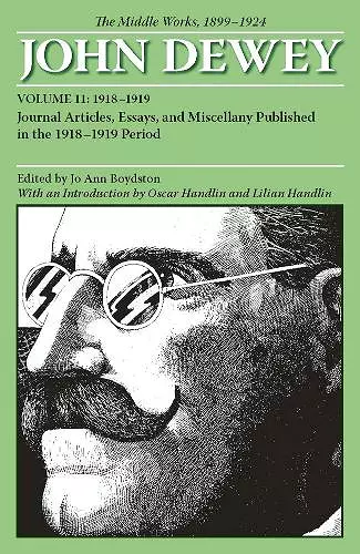 The Collected Works of John Dewey V. 11; 1918-1919, Journal Articles, Essays, and Miscellany Published in the 1918-1919 Period cover