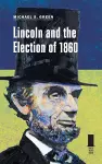 Lincoln and the Election of 1860 cover