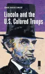 Lincoln and the U.S. Colored Troops cover