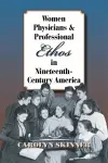 Women Physicians and Professional Ethos in Nineteenth-Century America cover