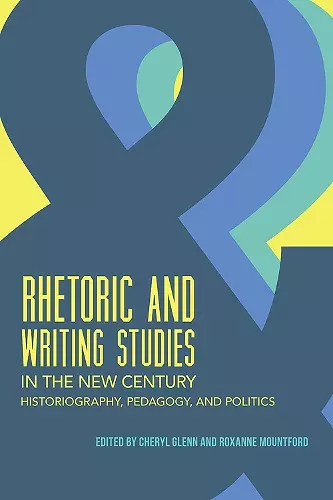 Rhetoric and Writing Studies in the New Century cover