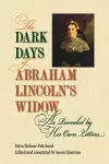 The Dark Days of Abraham Lincoln's Widow, as Revealed by Her Own Letters cover