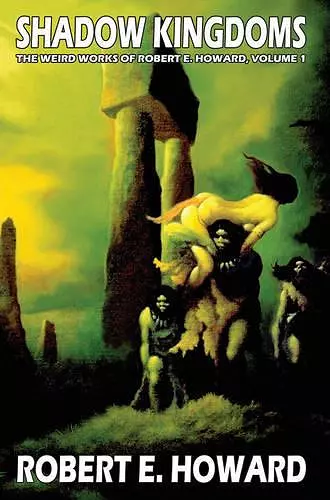 Robert E. Howard's Weird Works Volume 1: Shadow Kingdoms cover