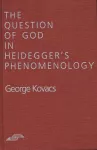 The Question of God in Heidegger's Phenomenology cover