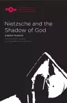 Nietzsche and the Shadow of God cover