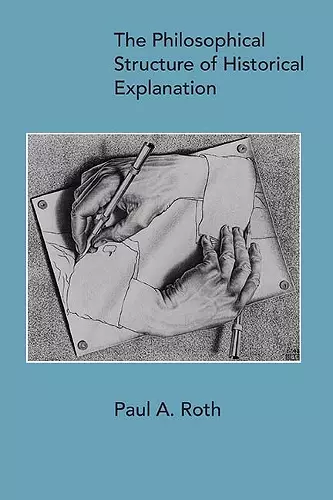 The Philosophical Structure of Historical Explanation cover