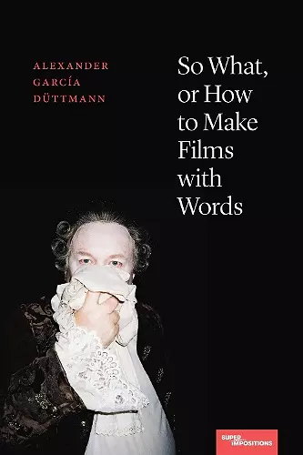 So What, or How to Make Films with Words cover