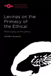 Levinas on the Primacy of the Ethical cover