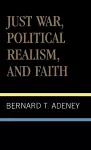 Just War, Political Realism, and Faith cover