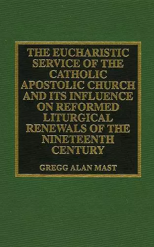 The Eucharistic Service of the Catholic Apostolic Church and Its Influence on cover