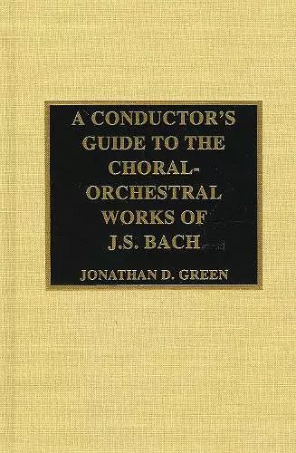 A Conductor's Guide to the Choral-Orchestral Works of J. S. Bach cover