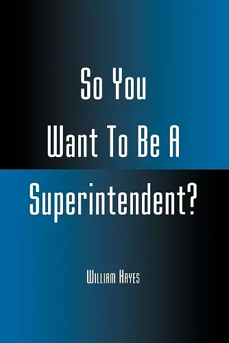 So You Want To Be A Superintendent? cover