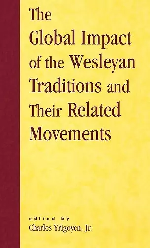 The Global Impact of the Wesleyan Traditions and Their Related Movements cover