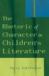 The Rhetoric of Character in Children's Literature cover