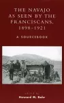 The Navajo as Seen by the Franciscans, 1898-1921 cover