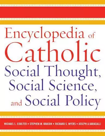 Encyclopedia of Catholic Social Thought, Social Science, and Social Policy cover