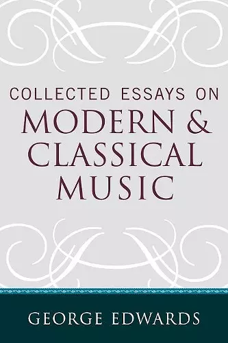 Collected Essays on Modern and Classical Music cover