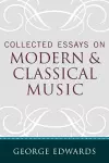 Collected Essays on Modern and Classical Music cover