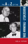 The A to Z of the Roosevelt-Truman Era cover