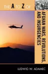 The A to Z of Afghan Wars, Revolutions and Insurgencies cover