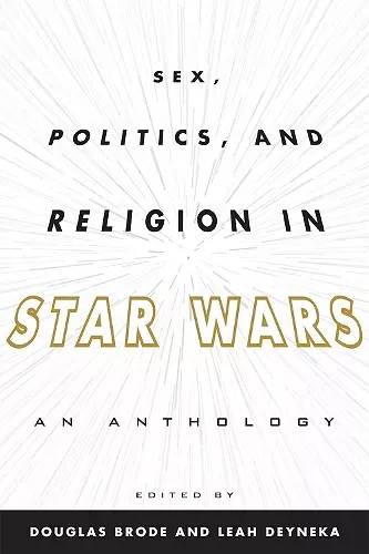 Sex, Politics, and Religion in Star Wars cover