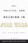 Sex, Politics, and Religion in Star Wars cover