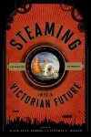 Steaming into a Victorian Future cover