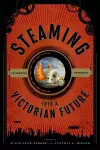 Steaming into a Victorian Future cover