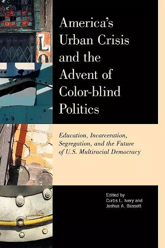 America's Urban Crisis and the Advent of Color-Blind Politics cover