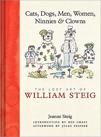 Cats, Dogs, Men, Women, Ninnies & Clowns: The Lost Art of William Steig cover