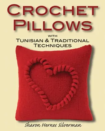 Crochet Pillows with Tunisian and Traditional Techniques cover