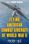Flying American Combat Aircraft of World War II cover