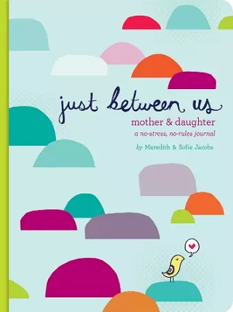 Just Between Us: Mother & Daughter: A No-Stress, No-Rules Journal cover