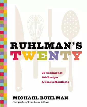 Ruhlman's Twenty: 20 Techniques 100 Recipes A Cook's Manifesto cover