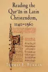 Reading the Qur'ān in Latin Christendom, 1140-1560 cover