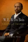 W. E. B. Du Bois, American Prophet cover