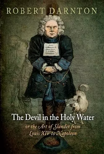 The Devil in the Holy Water, or the Art of Slander from Louis XIV to Napoleon cover