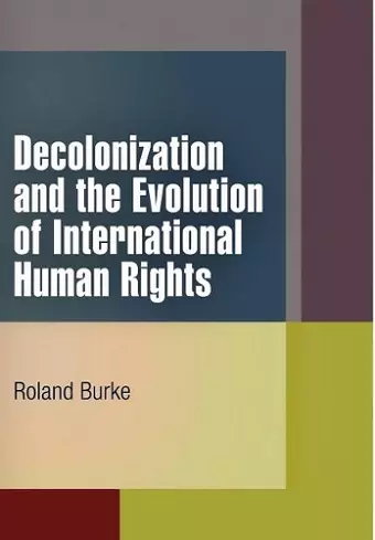 Decolonization and the Evolution of International Human Rights cover