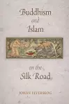 Buddhism and Islam on the Silk Road cover