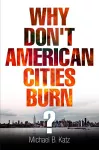 Why Don't American Cities Burn? cover