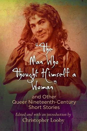 "The Man Who Thought Himself a Woman" and Other Queer Nineteenth-Century Short Stories cover