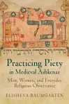 Practicing Piety in Medieval Ashkenaz cover