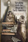 Speaking with the Dead in Early America cover