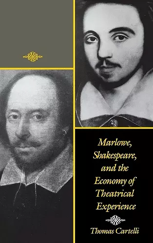 Marlowe, Shakespeare, and the Economy of Theatrical Experience cover