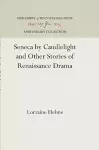 Seneca by Candlelight and Other Stories of Renaissance Drama cover