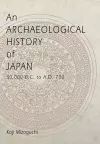 An Archaeological History of Japan, 30,000 B.C. to A.D. 700 cover