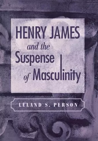 Henry James and the Suspense of Masculinity cover