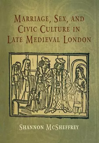 Marriage, Sex, and Civic Culture in Late Medieval London cover